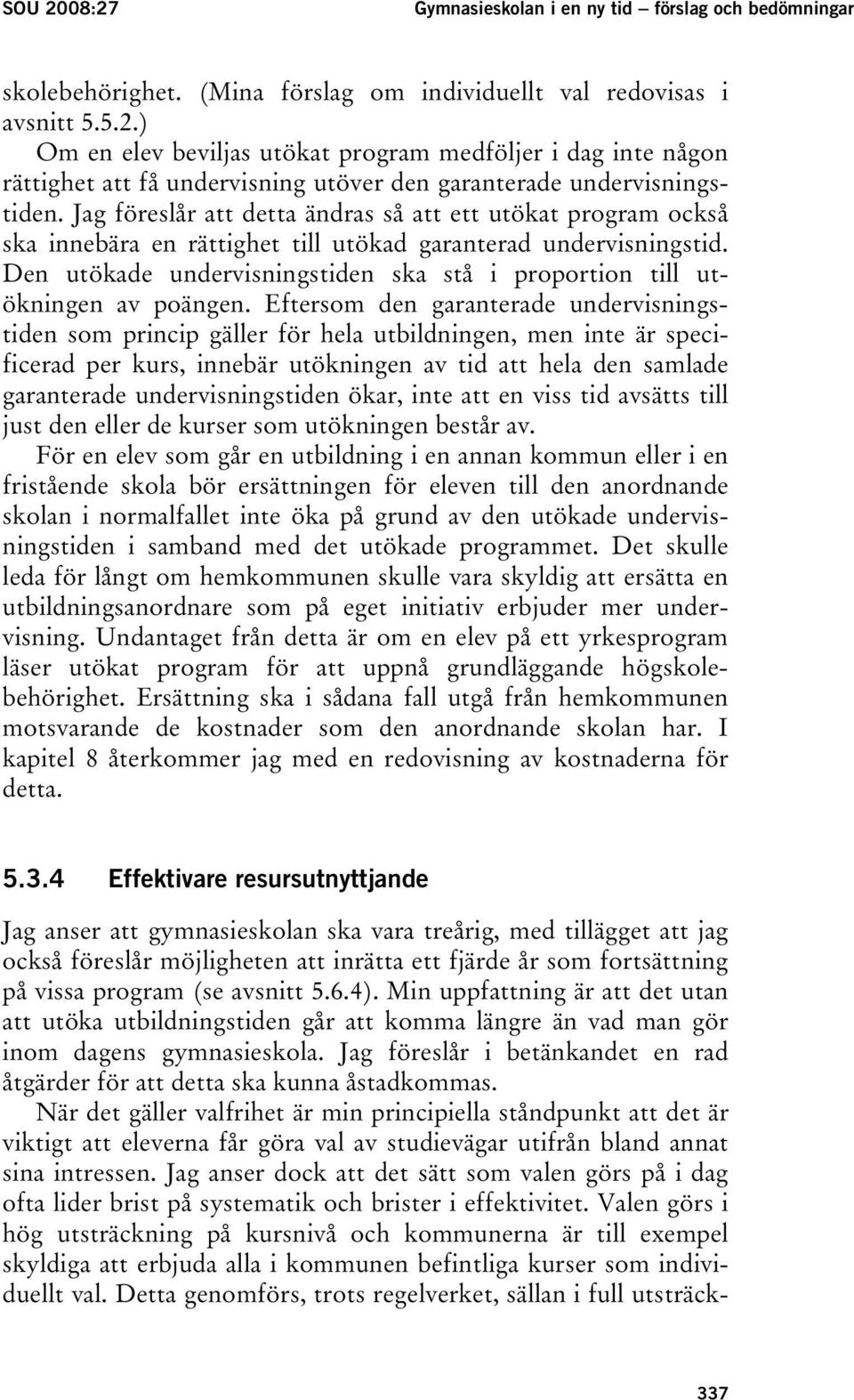 Den utökade undervisningstiden ska stå i proportion till utökningen av poängen.
