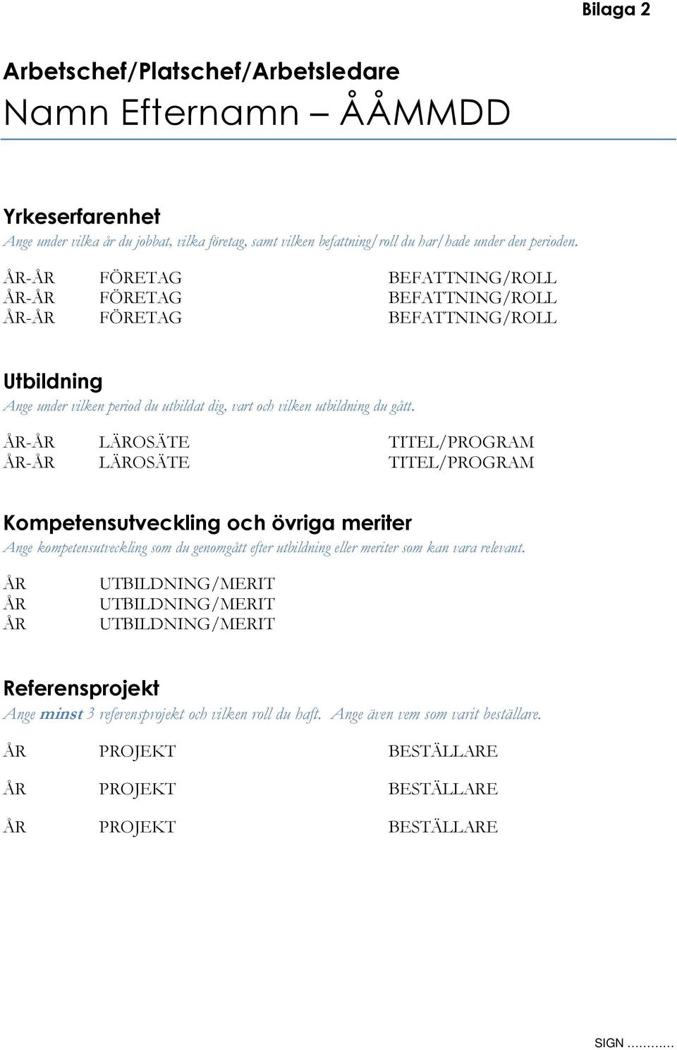 - LÄROSÄTE TITEL/PROGRAM - LÄROSÄTE TITEL/PROGRAM Kompetensutveckling och övriga meriter Ange kompetensutveckling som du genomgått efter utbildning eller