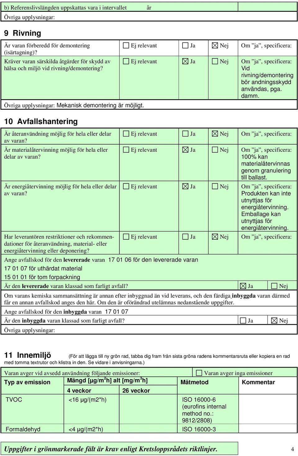 Är materialåtervinning möjlig för hela eller delar av varan? Är energiåtervinning möjlig för hela eller delar av varan?