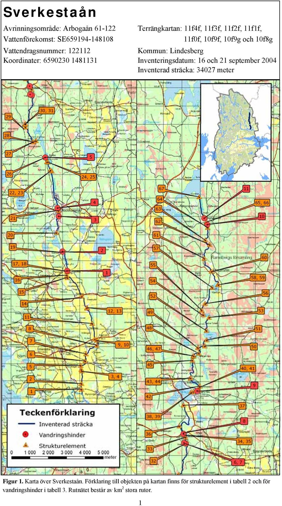 Inventeringsdatum: 16 och 21 september 2004 Inventerad sträcka: 34027 meter Figur 1. Karta över Sverkestaån.