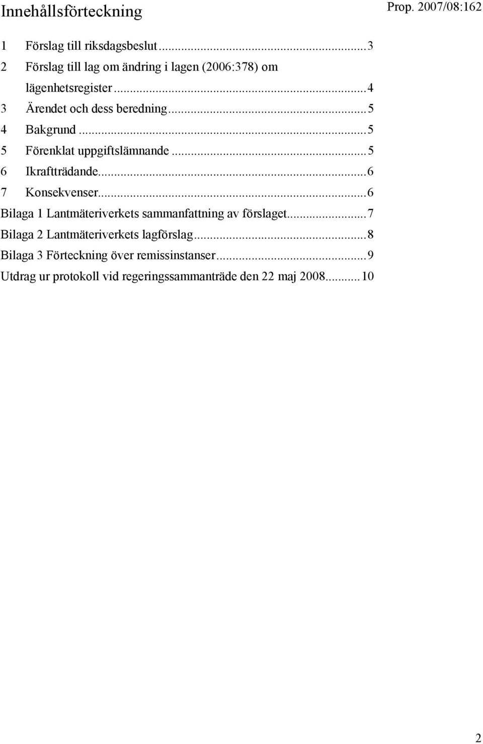 ..5 5 Förenklat uppgiftslämnande...5 6 Ikraftträdande...6 7 Konsekvenser.