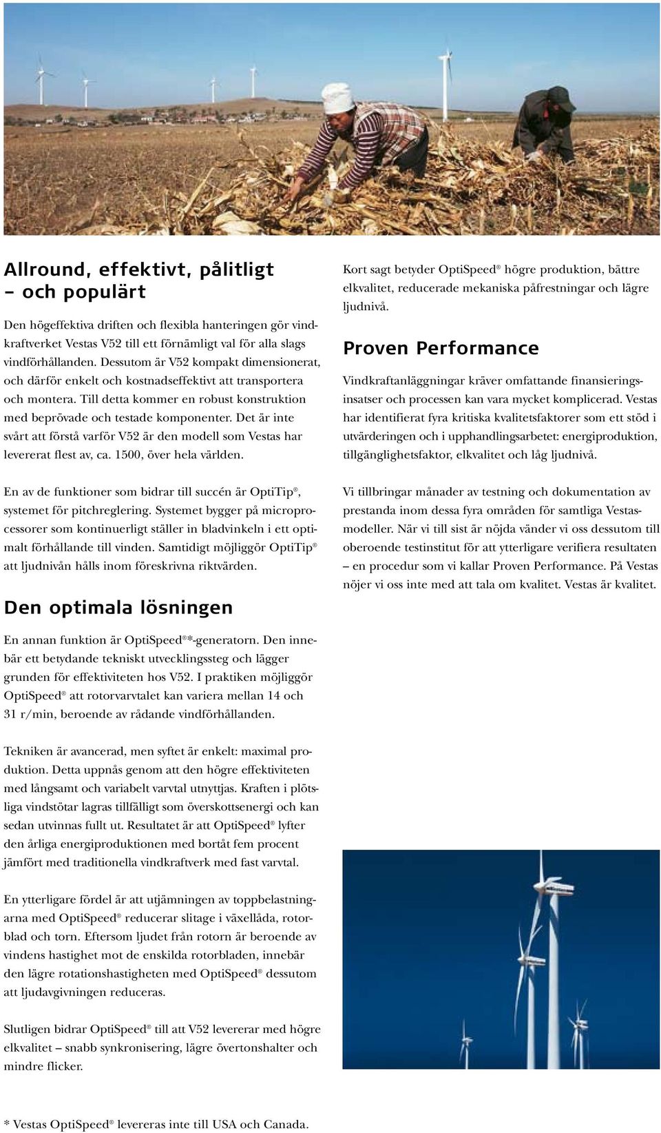 Det är inte svårt att förstå varför V2 är den modell som Vestas har levererat flest av, ca., över hela världen.