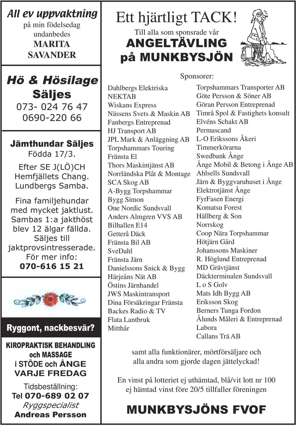 KIROPRAKTISK BEHANDLING och MASSAGE i STÖDE och ÅNGE VARJE FREDAG Tidsbeställning: Tel 070-689 02 07 Ryggspecialist Andreas Persson Ett hjärtligt TACK!