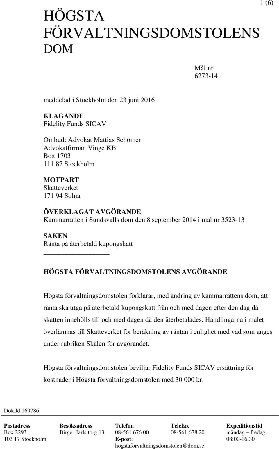 förvaltningsdomstolen förklarar, med ändring av kammarrättens dom, att ränta ska utgå på återbetald kupongskatt från och med dagen efter den dag då skatten innehölls till och med dagen då den