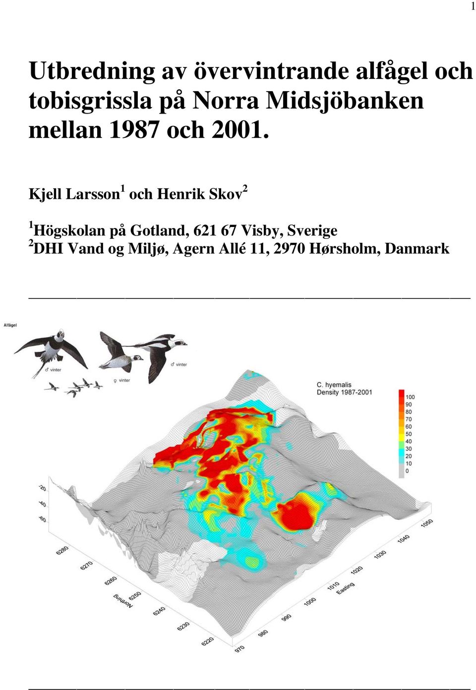 Kjell Larsson 1 och Henrik Skov 2 1 Högskolan på Gotland,