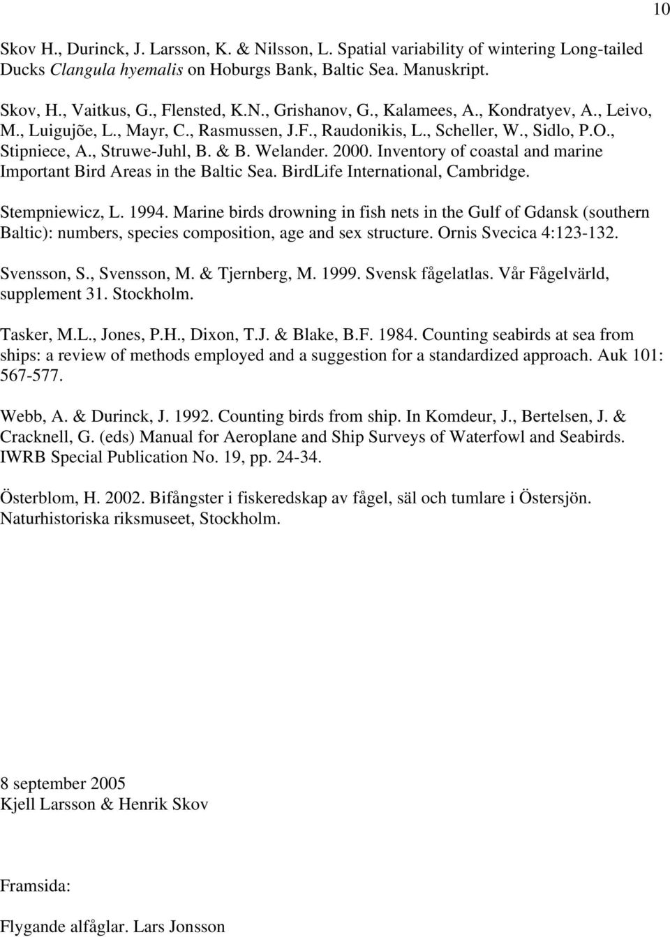 Inventory of coastal and marine Important Bird Areas in the Baltic Sea. BirdLife International, Cambridge. Stempniewicz, L. 1994.