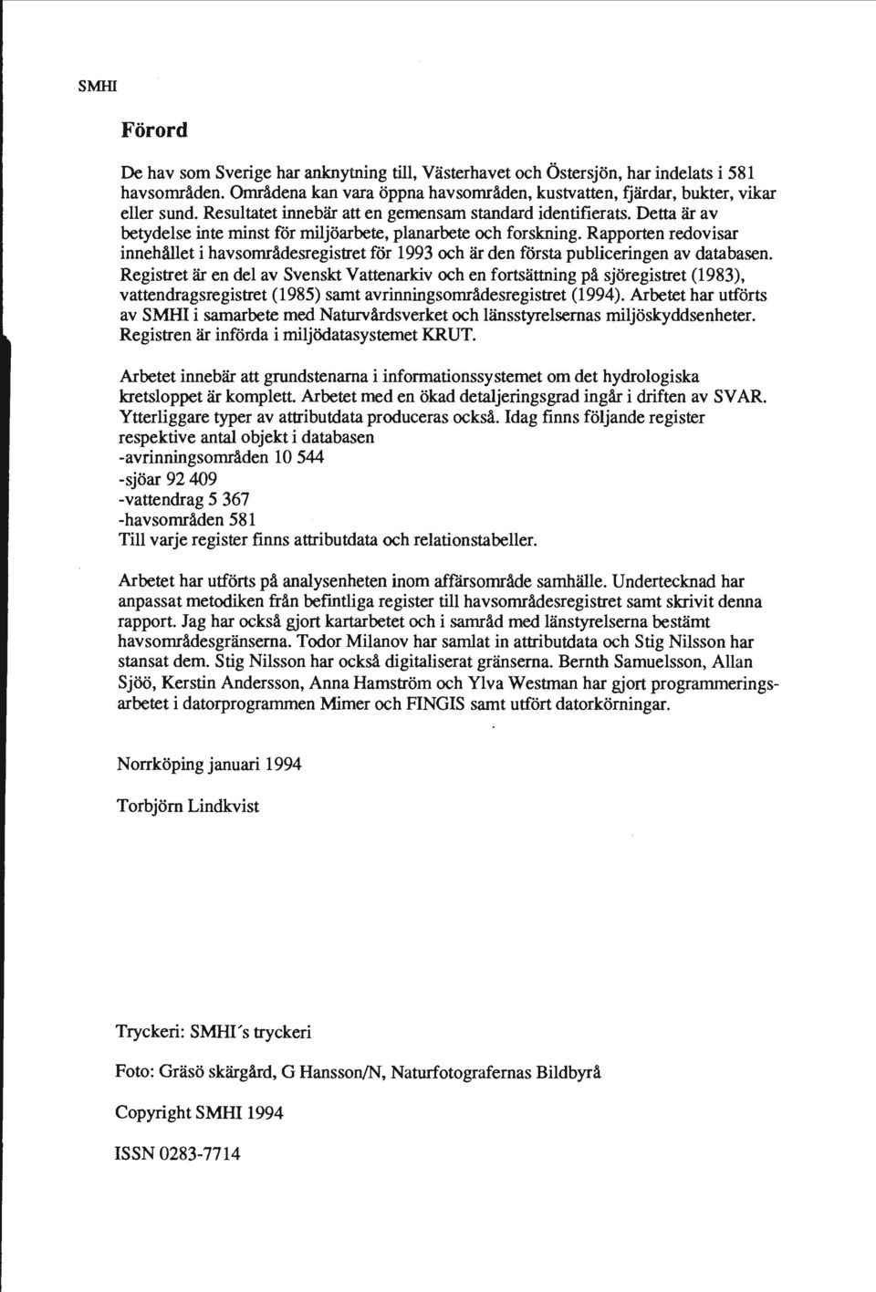 Rapporten redovisar innehållet i havsområdesregistret för 1993 och är den första publiceringen av databasen.