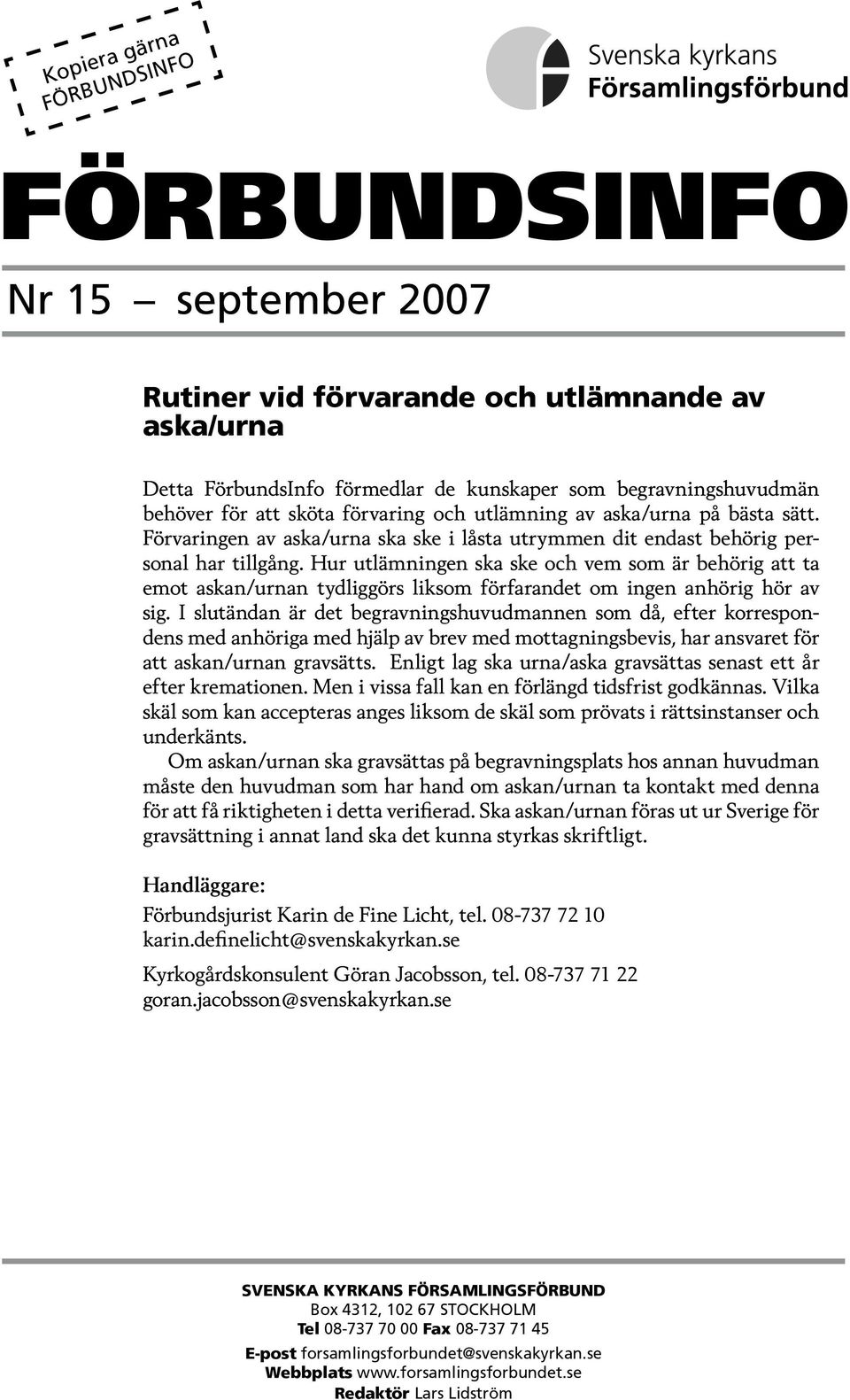 Hur utlämningen ska ske och vem som är behörig att ta emot askan/urnan tydliggörs liksom förfarandet om ingen anhörig hör av sig.