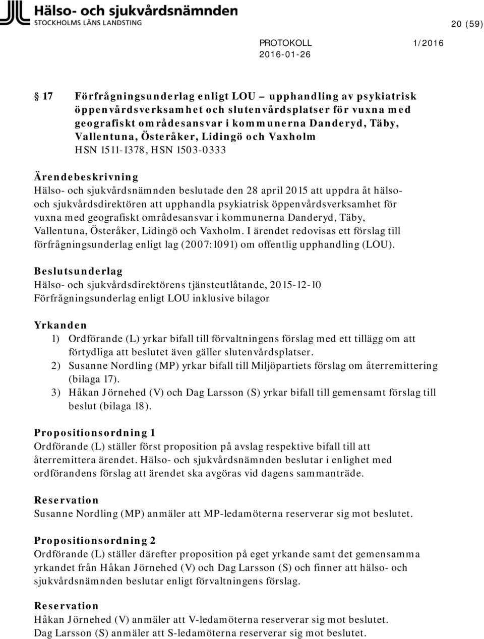 öppenvårdsverksamhet för vuxna med geografiskt områdesansvar i kommunerna Danderyd, Täby, Vallentuna, Österåker, Lidingö och Vaxholm.