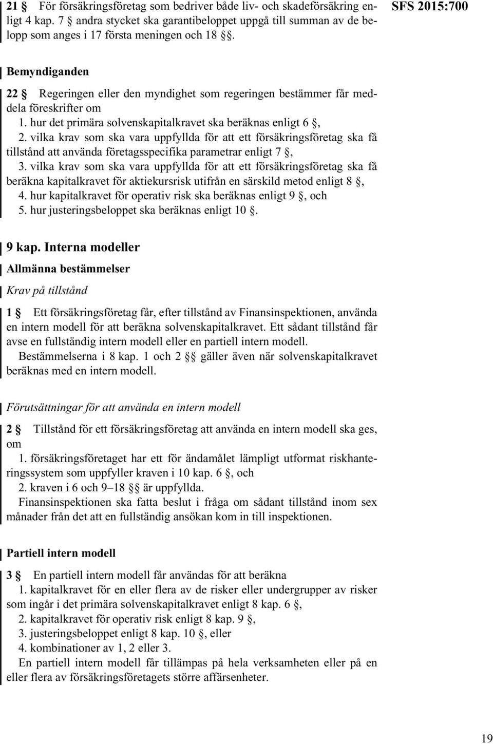 vilka krav som ska vara uppfyllda för att ett försäkringsföretag ska få tillstånd att använda företagsspecifika parametrar enligt 7, 3.