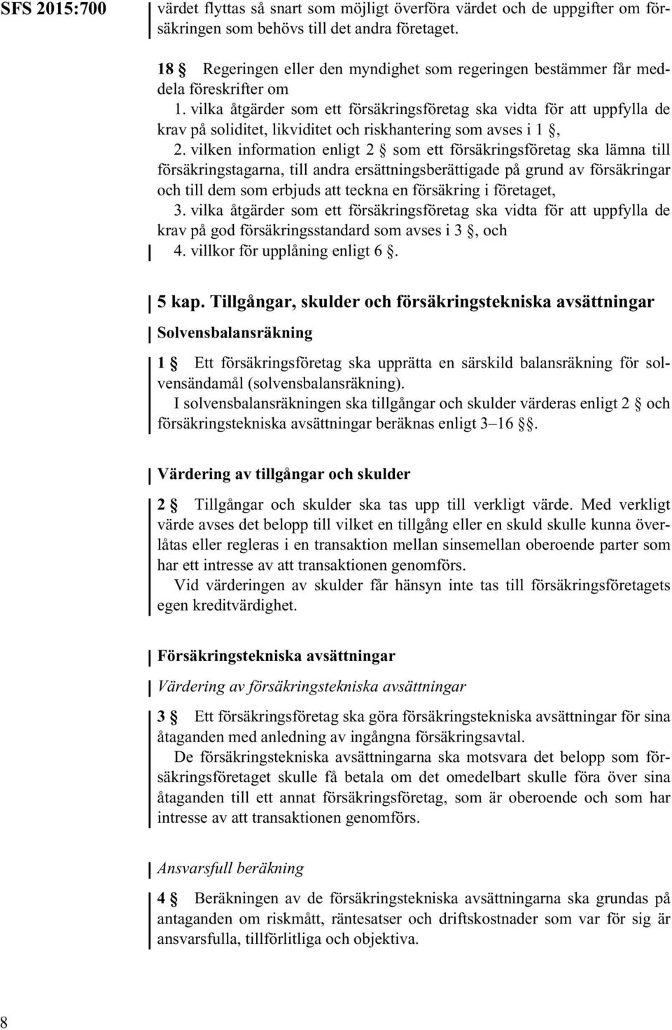 vilka åtgärder som ett försäkringsföretag ska vidta för att uppfylla de krav på soliditet, likviditet och riskhantering som avses i 1, 2.