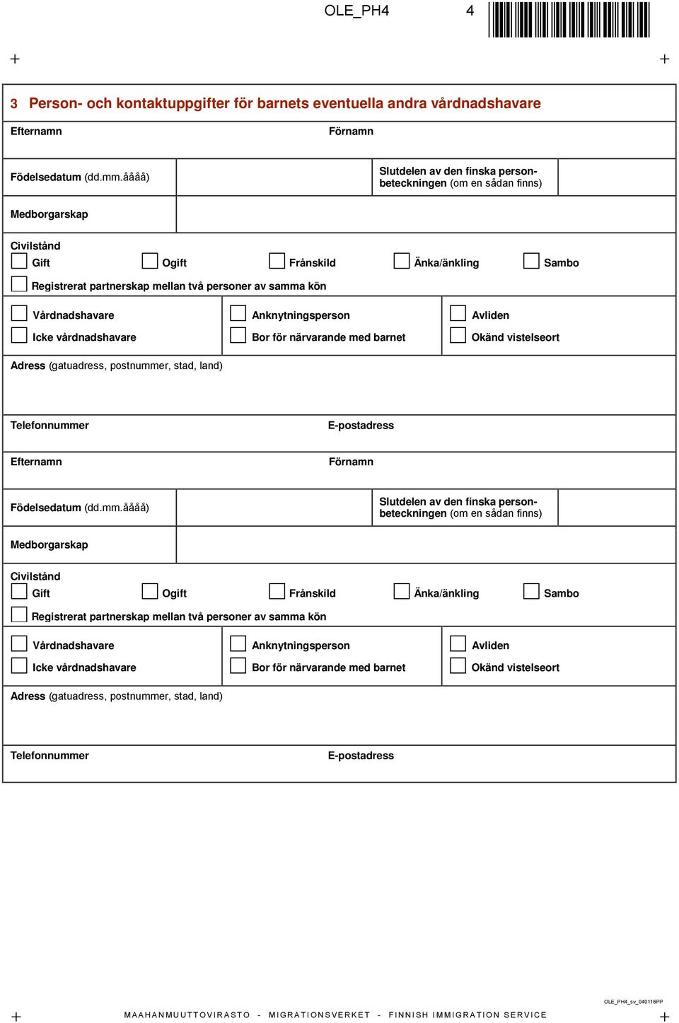 vistelseort Adress (gatuadress, postnummer, stad, land) Medborgarskap Gift Ogift Frånskild Änka/änkling Sambo  vistelseort Adress (gatuadress, postnummer,