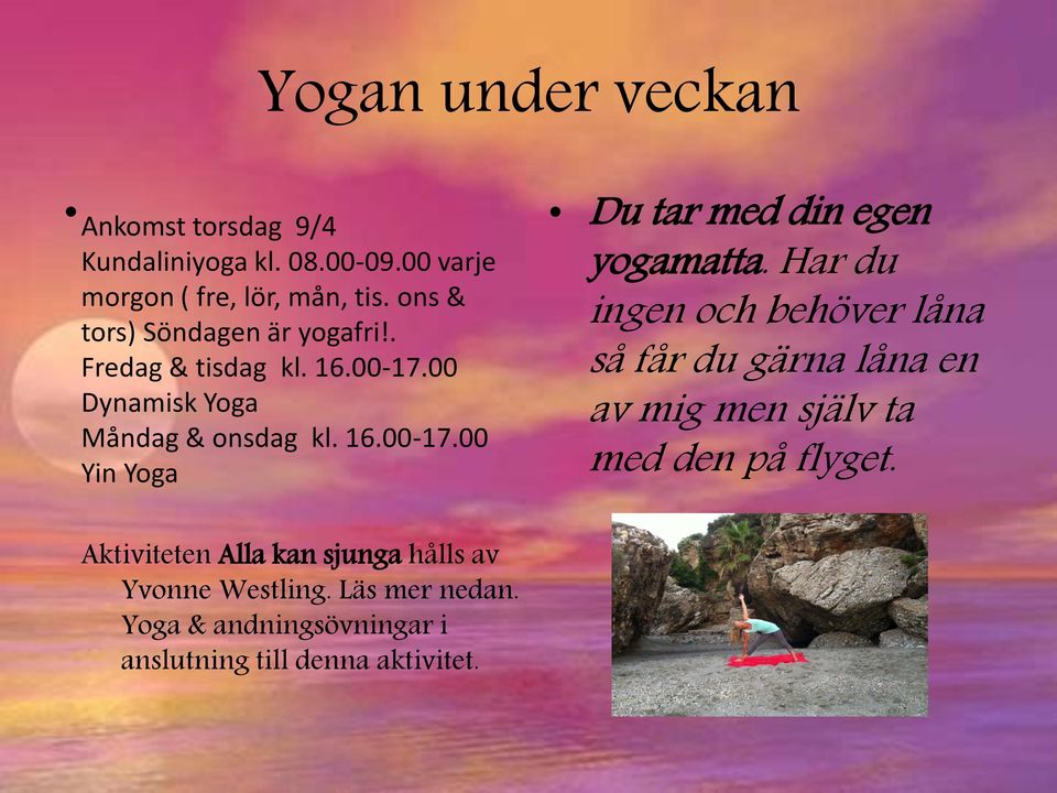 Ankomst torsdag 9/4 Kundaliniyoga kl. 08.00-09.00 varje morgon ( fre, lör, mån, tis. ons & tors) Söndagen är yogafri!