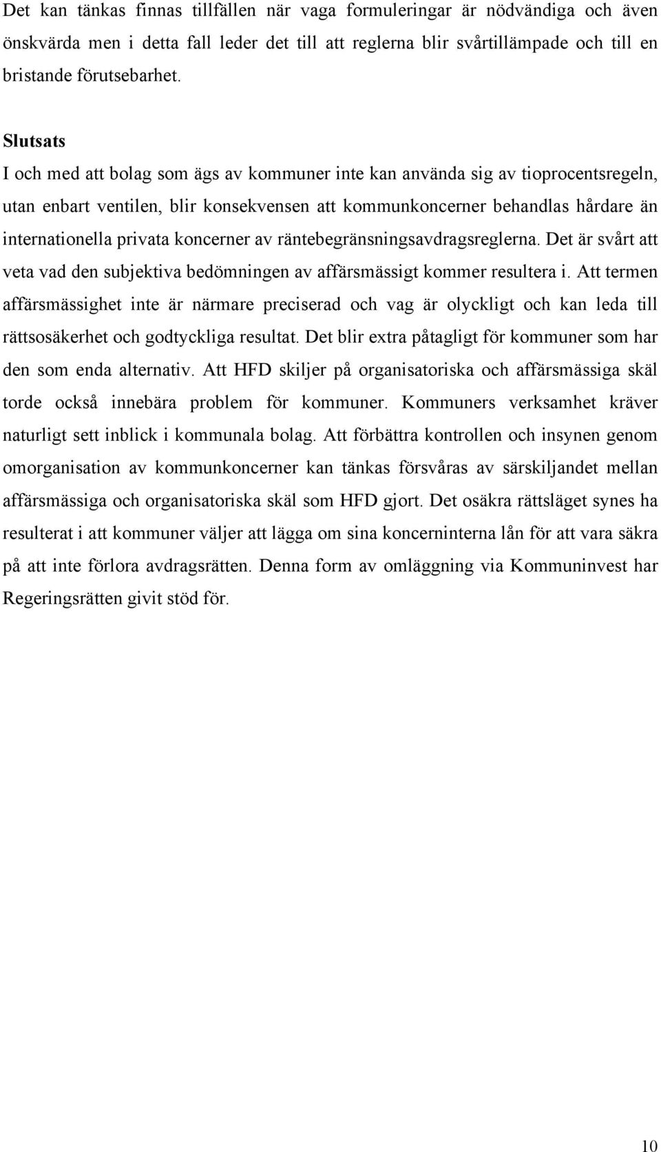 koncerner av räntebegränsningsavdragsreglerna. Det är svårt att veta vad den subjektiva bedömningen av affärsmässigt kommer resultera i.