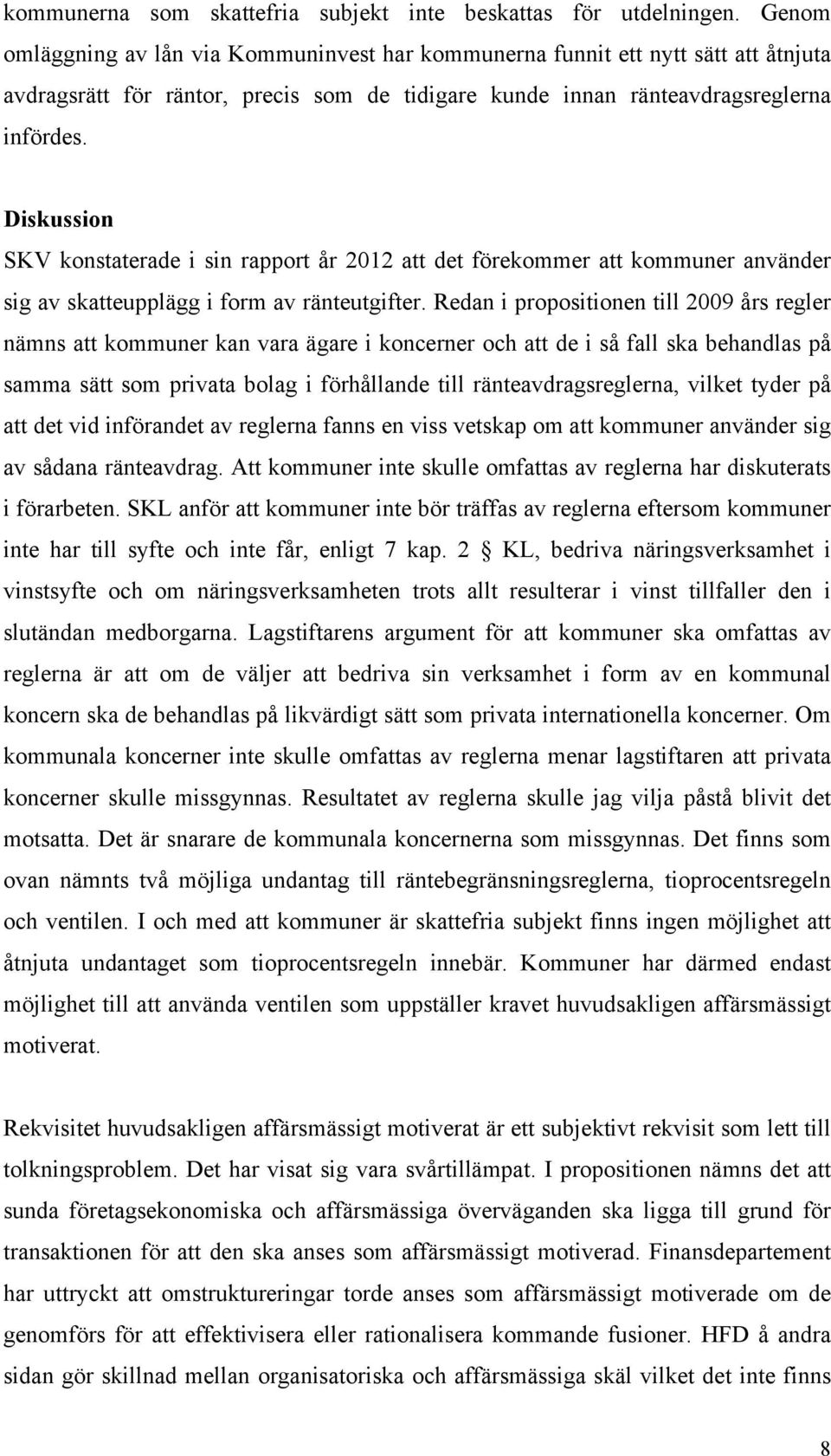 Diskussion SKV konstaterade i sin rapport år 2012 att det förekommer att kommuner använder sig av skatteupplägg i form av ränteutgifter.