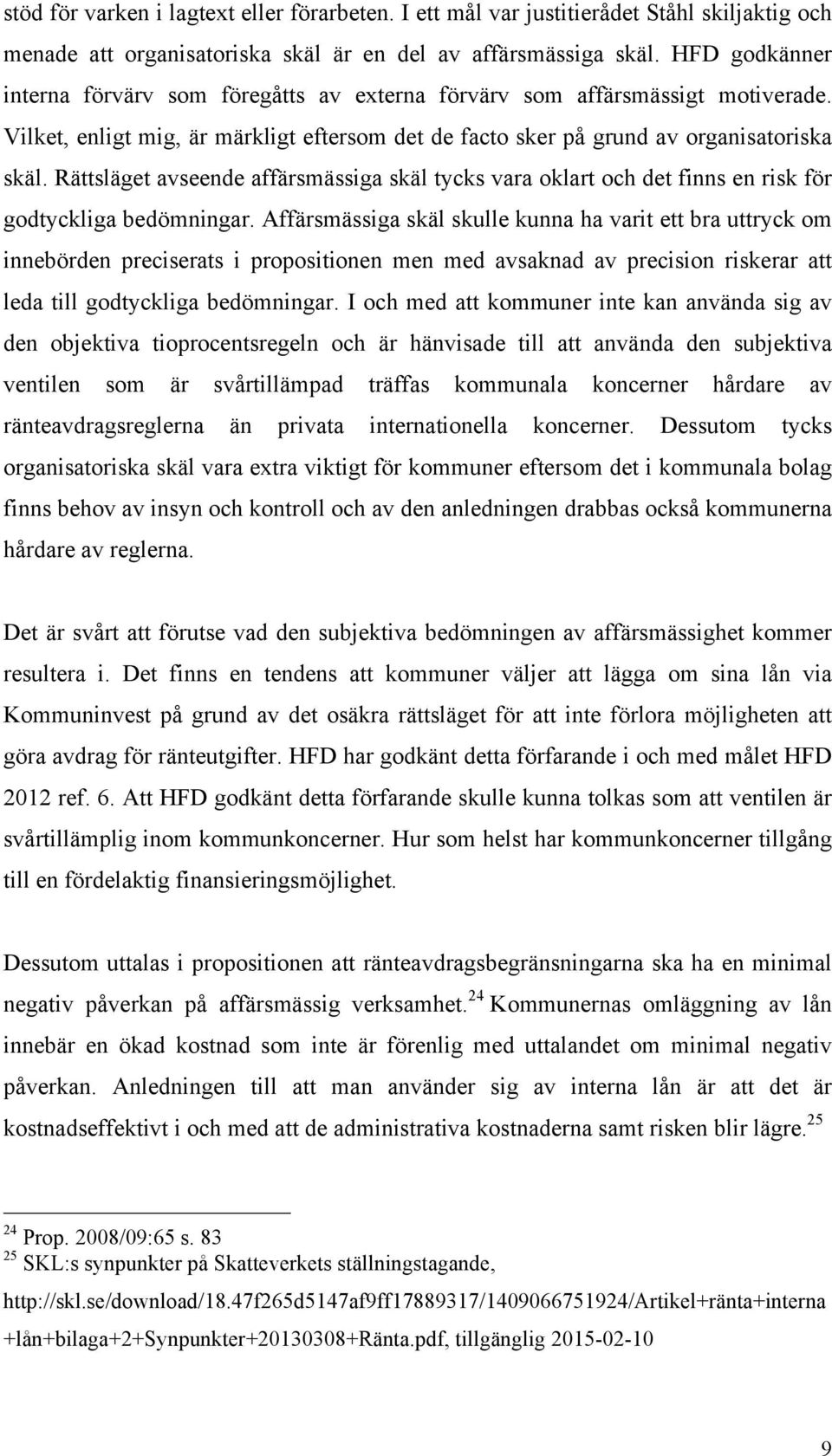 Rättsläget avseende affärsmässiga skäl tycks vara oklart och det finns en risk för godtyckliga bedömningar.