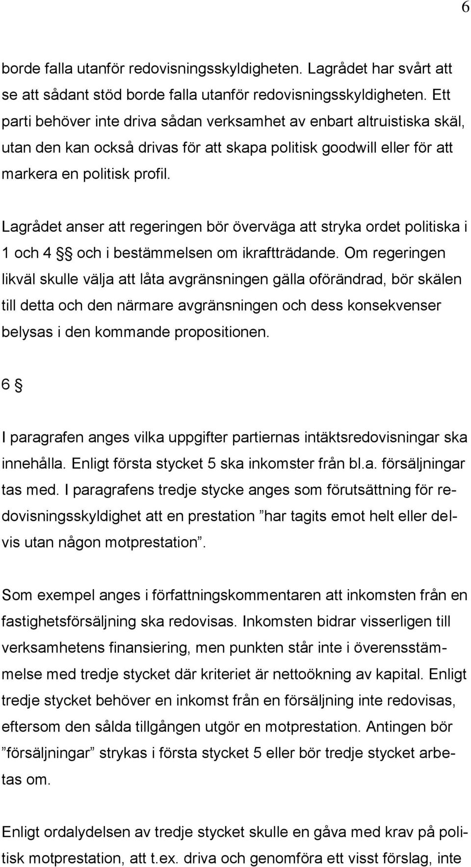 Lagrådet anser att regeringen bör överväga att stryka ordet politiska i 1 och 4 och i bestämmelsen om ikraftträdande.