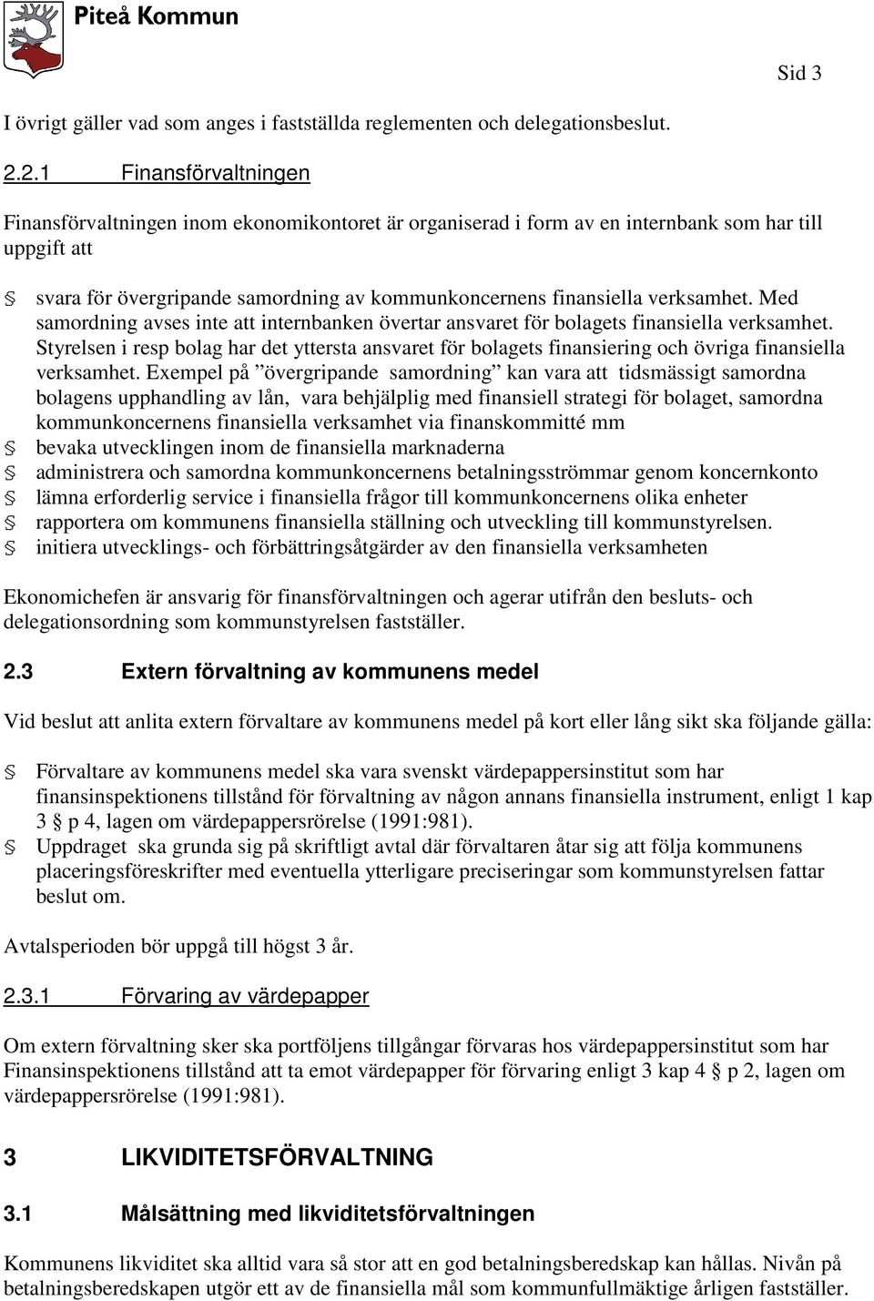 verksamhet. Med samordning avses inte att internbanken övertar ansvaret för bolagets finansiella verksamhet.