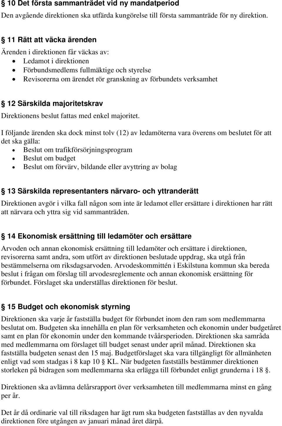 Särskilda majoritetskrav Direktionens beslut fattas med enkel majoritet.