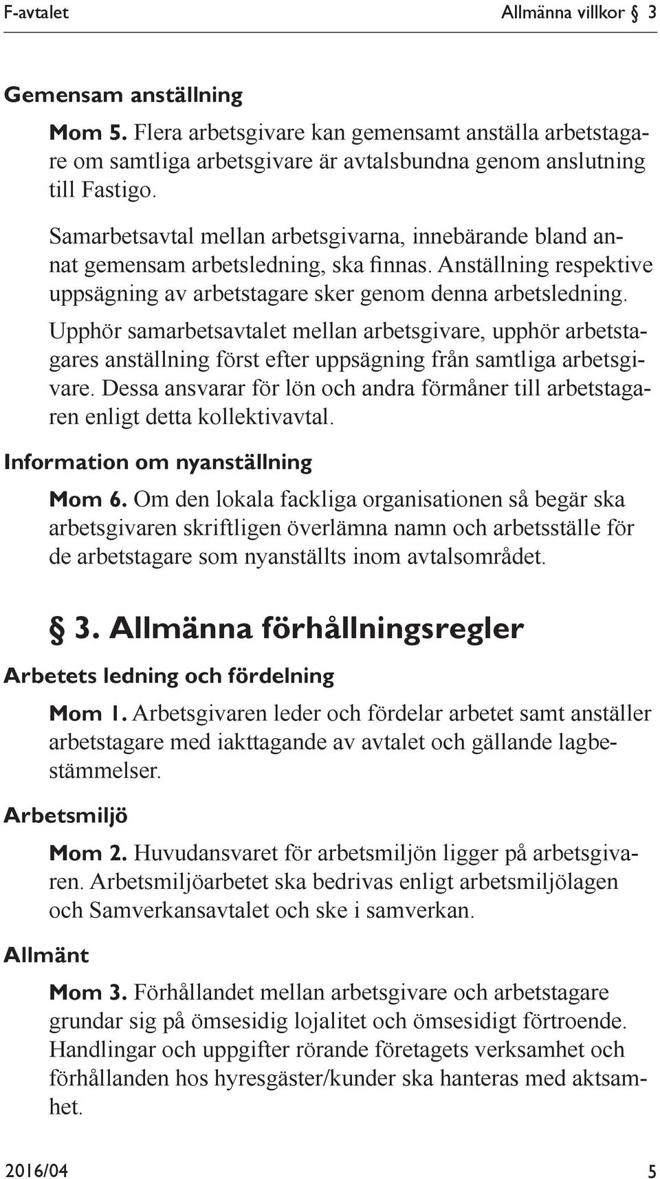 Upphör samarbetsavtalet mellan arbetsgivare, upphör arbetstagares anställning först efter uppsägning från samtliga arbetsgivare.