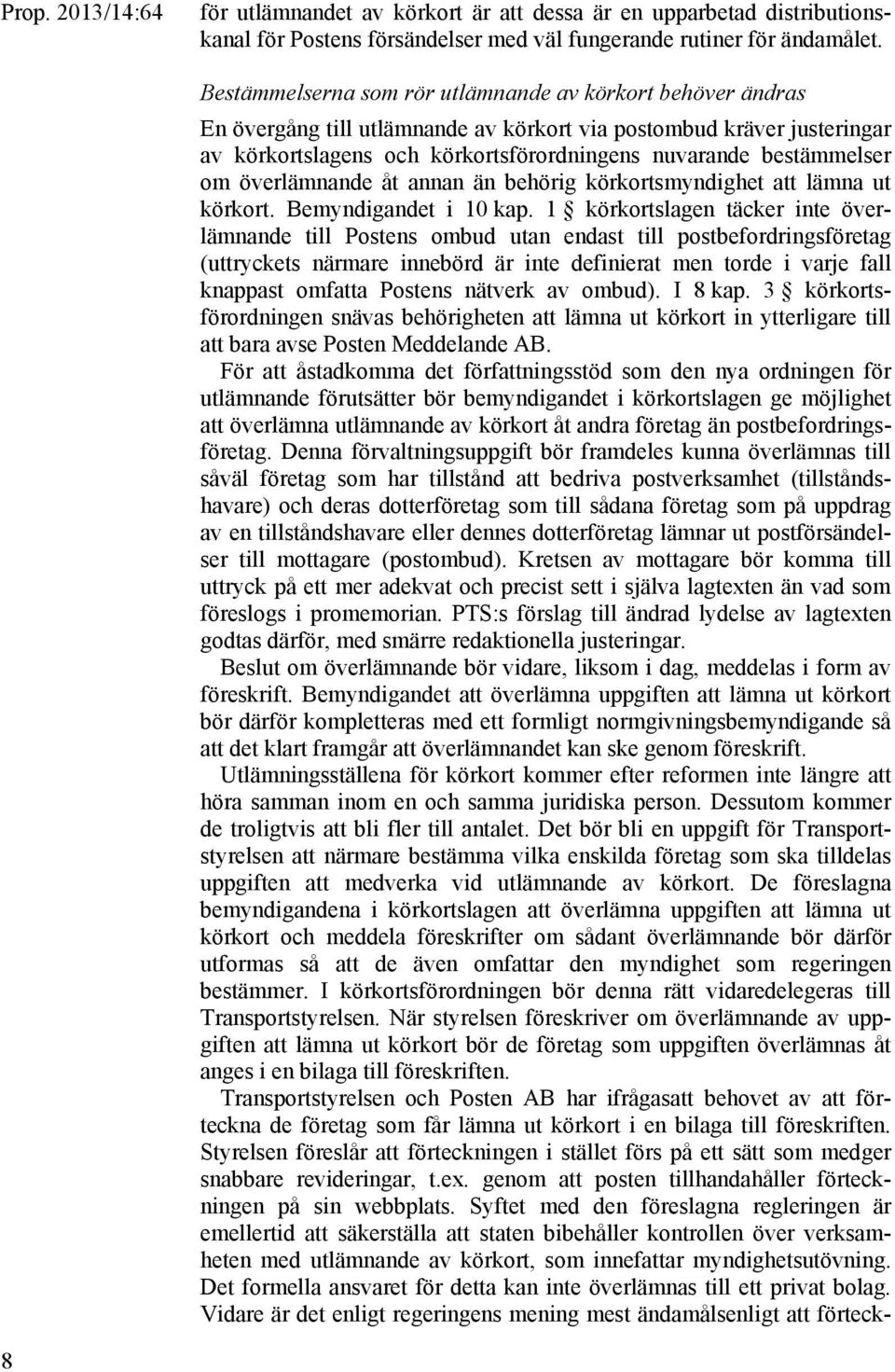 om överlämnande åt annan än behörig körkortsmyndighet att lämna ut körkort. Bemyndigandet i 10 kap.