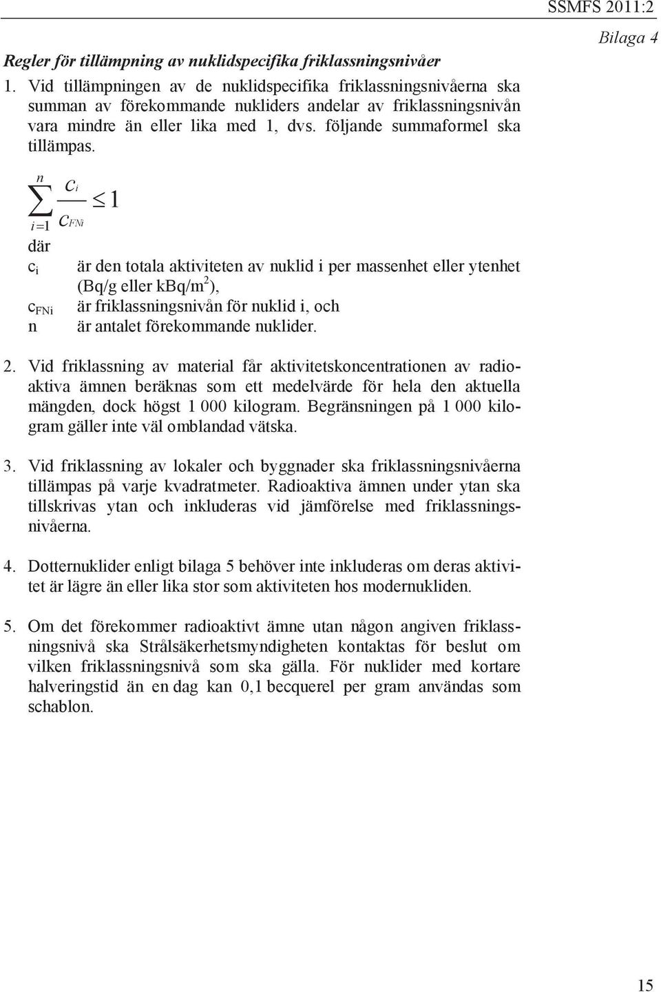 följande summaformel ska tillämpas.