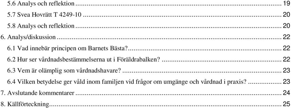 ... 22 6.3 Vem är olämplig som vårdnadshavare?... 23 6.