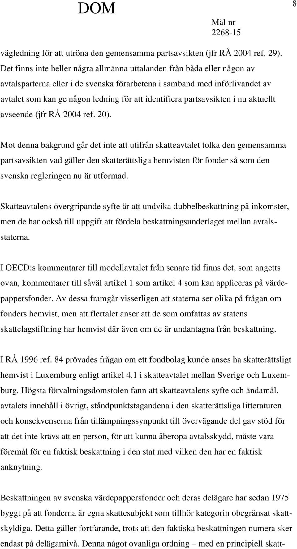 identifiera partsavsikten i nu aktuellt avseende (jfr RÅ 2004 ref. 20).