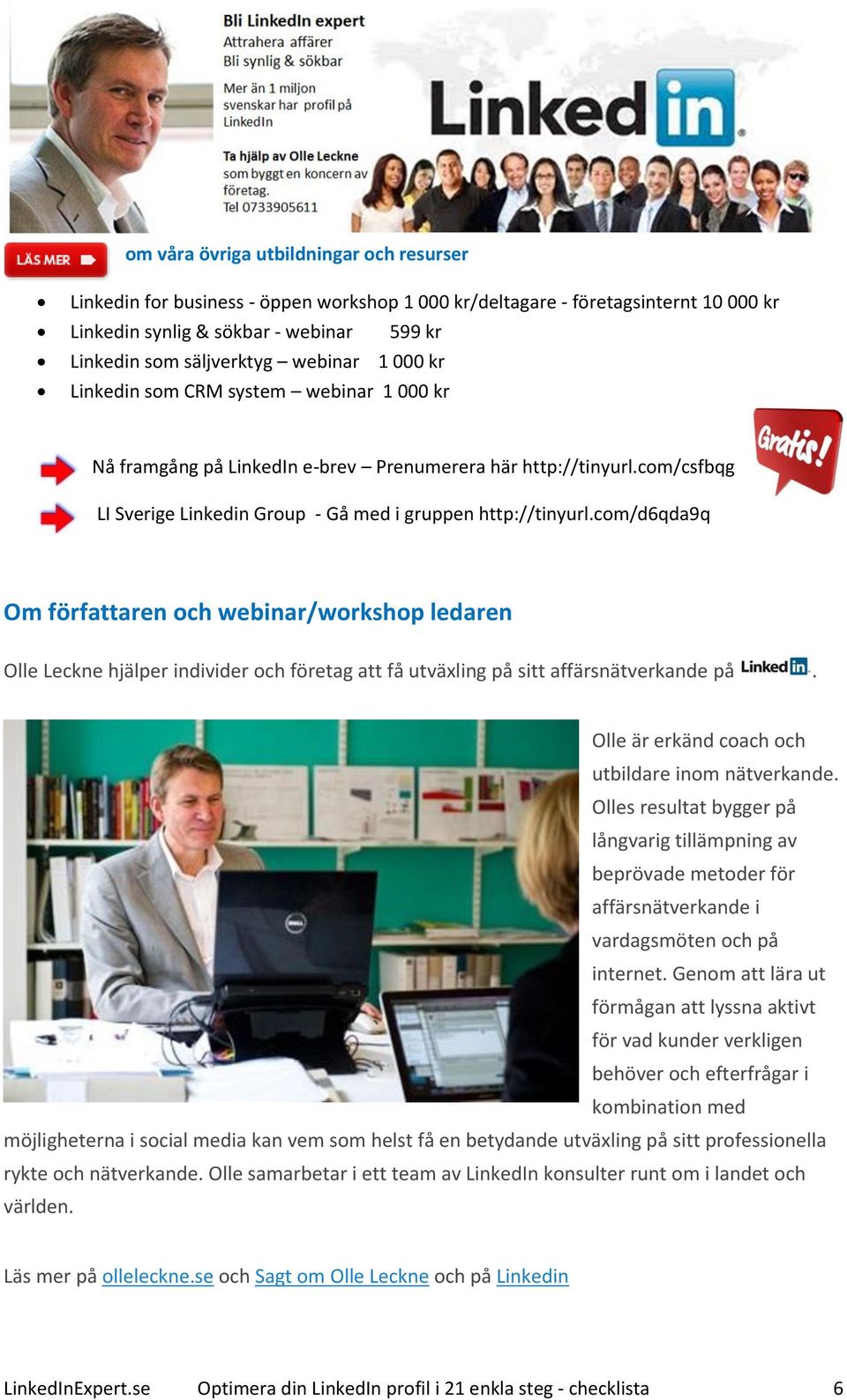 com/d6qda9q Om författaren och webinar/workshop ledaren Olle Leckne hjälper individer och företag att få utväxling på sitt affärsnätverkande på. Olle är erkänd coach och utbildare inom nätverkande.