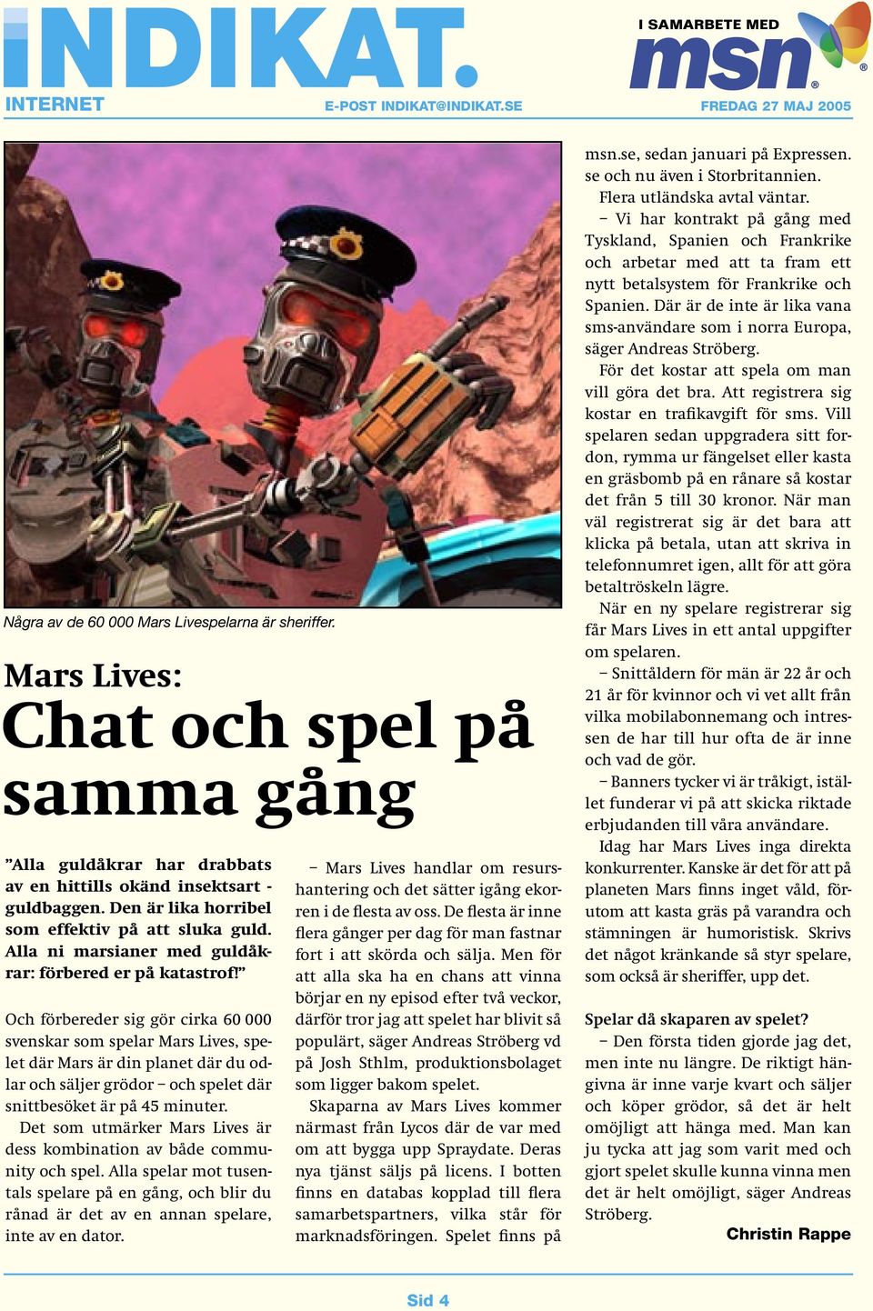 Och förbereder sig gör cirka 60 000 svenskar som spelar Mars Lives, spelet där Mars är din planet där du odlar och säljer grödor och spelet där snittbesöket är på 45 minuter.