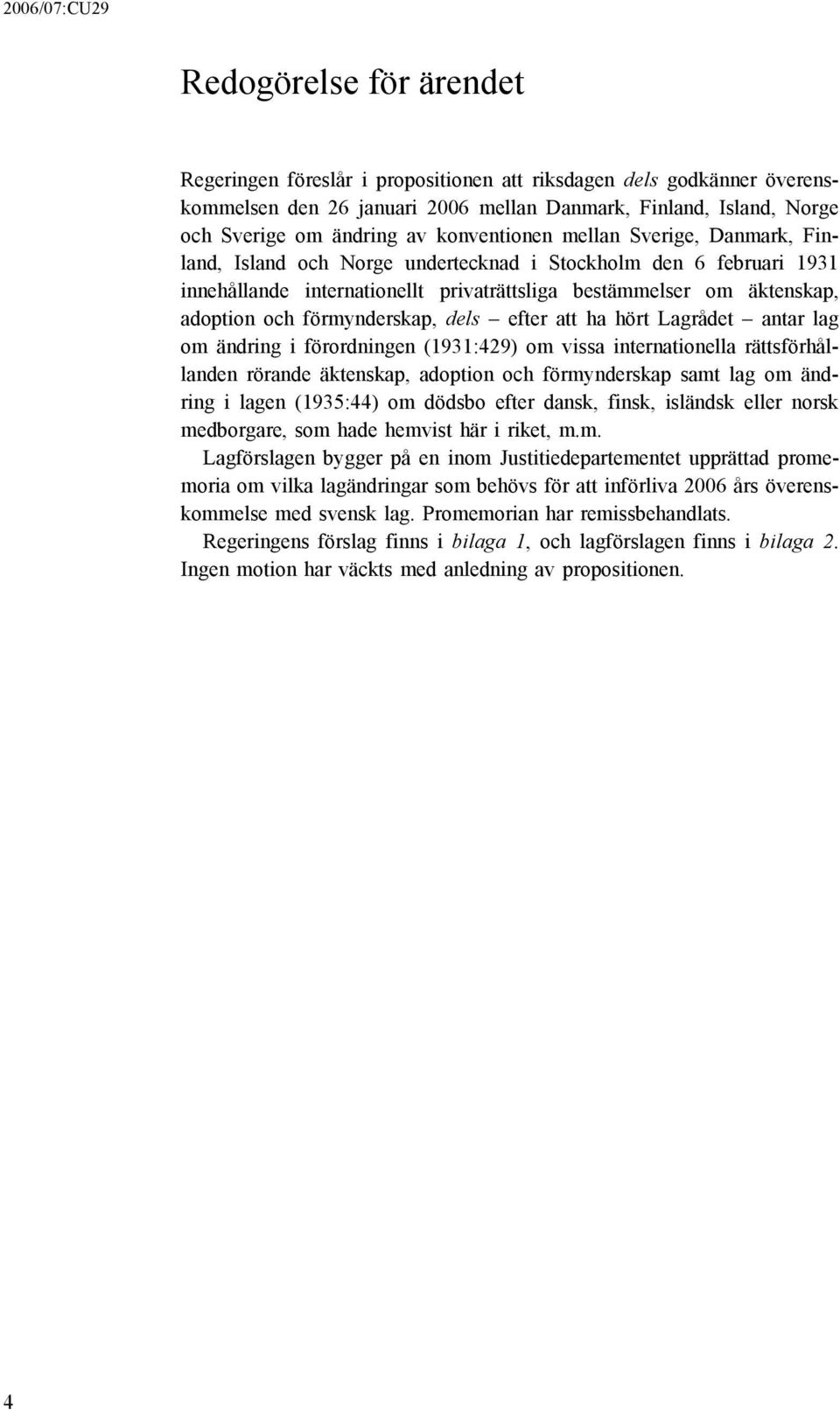 förmynderskap, dels efter att ha hört Lagrådet antar lag om ändring i förordningen (1931:429) om vissa internationella rättsförhållanden rörande äktenskap, adoption och förmynderskap samt lag om