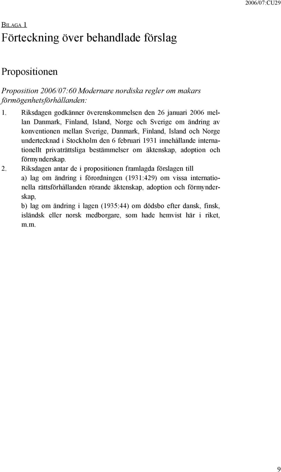 i Stockholm den 6 februari 1931 innehållande internationellt privaträttsliga bestämmelser om äktenskap, adoption och förmynderskap. 2.