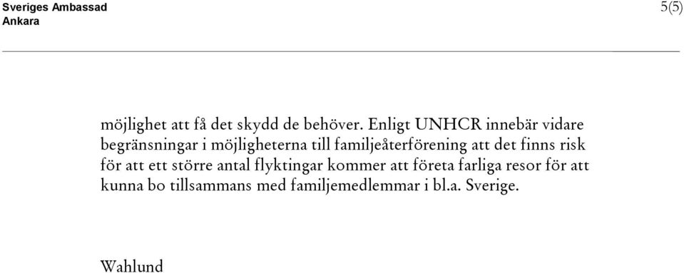 familjeåterförening att det finns risk för att ett större antal flyktingar