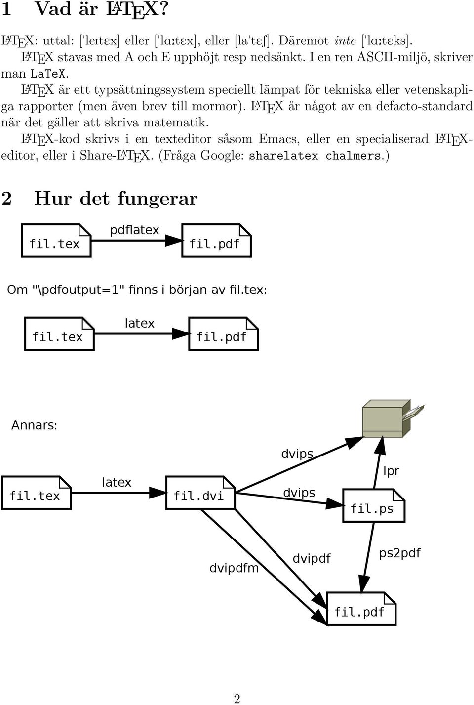 L A TEX är något av en defacto-standard när det gäller att skriva matematik.