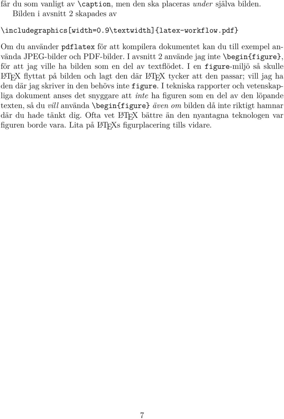 I avsnitt 2 använde jag inte \begin{figure}, för att jag ville ha bilden som en del av textflödet.