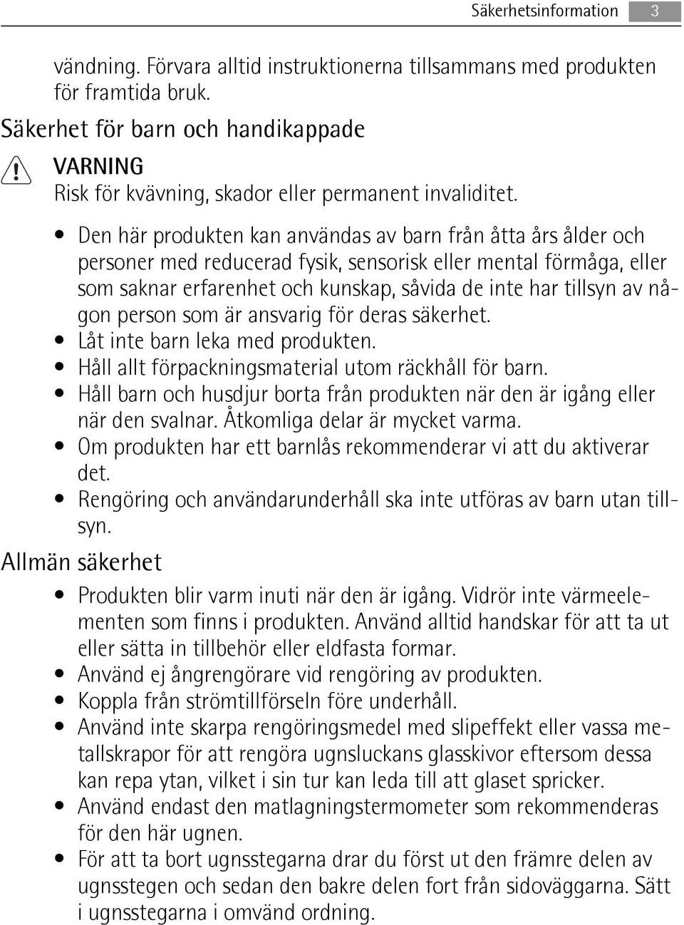 någon person som är ansvarig för deras säkerhet. Låt inte barn leka med produkten. Håll allt förpackningsmaterial utom räckhåll för barn.