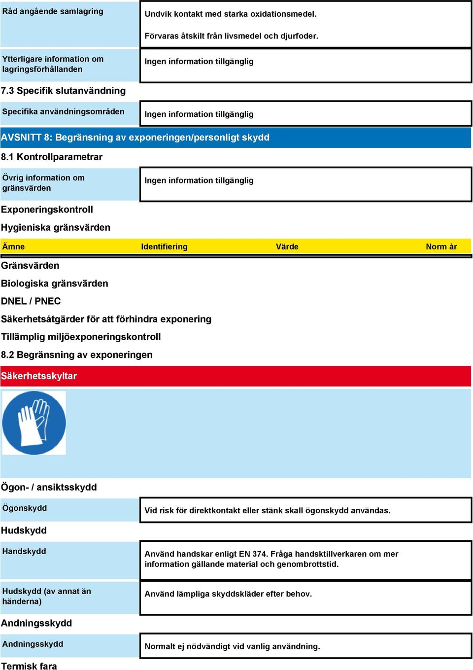 1 Kontrollparametrar Övrig information om gränsvärden Exponeringskontroll Hygieniska gränsvärden Ämne Identifiering Värde Norm år Gränsvärden Biologiska gränsvärden DNEL / PNEC Säkerhetsåtgärder för