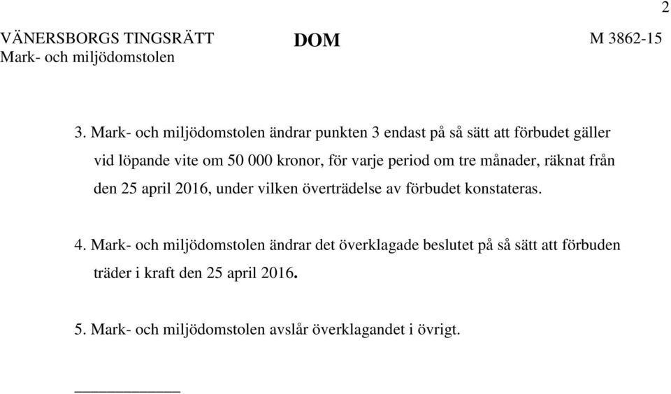 vilken överträdelse av förbudet konstateras. 4.