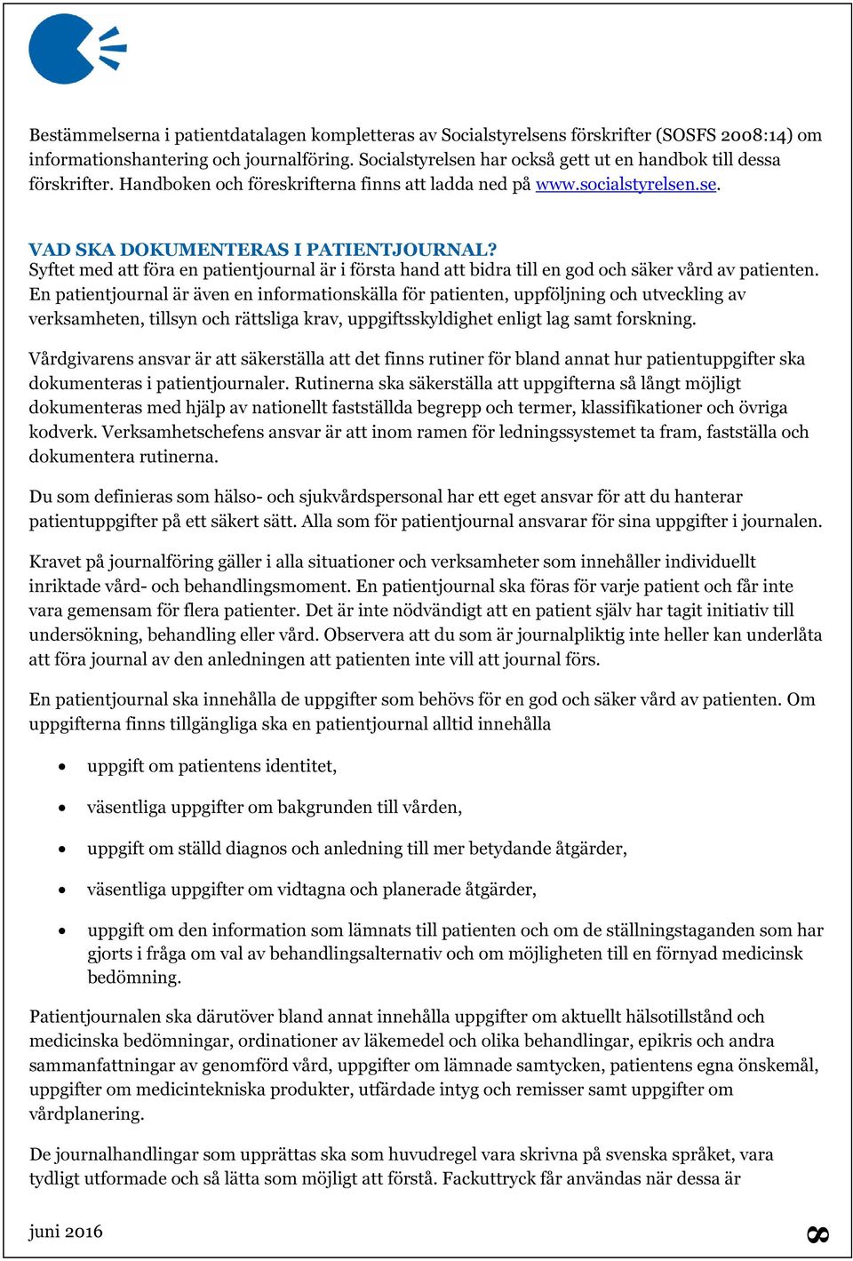 Syftet med att föra en patientjournal är i första hand att bidra till en god och säker vård av patienten.