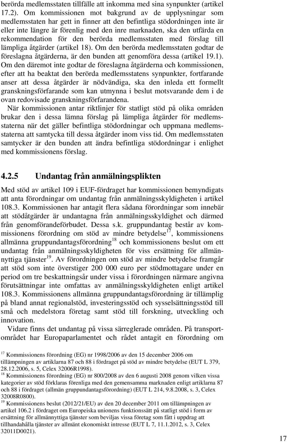 rekommendation för den berörda medlemsstaten med förslag till lämpliga åtgärder (artikel 18).