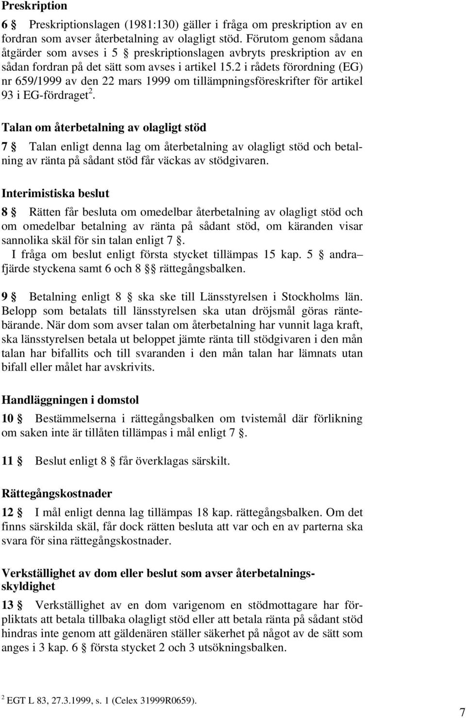 2 i rådets förordning (EG) nr 659/1999 av den 22 mars 1999 om tillämpningsföreskrifter för artikel 93 i EG-fördraget 2.