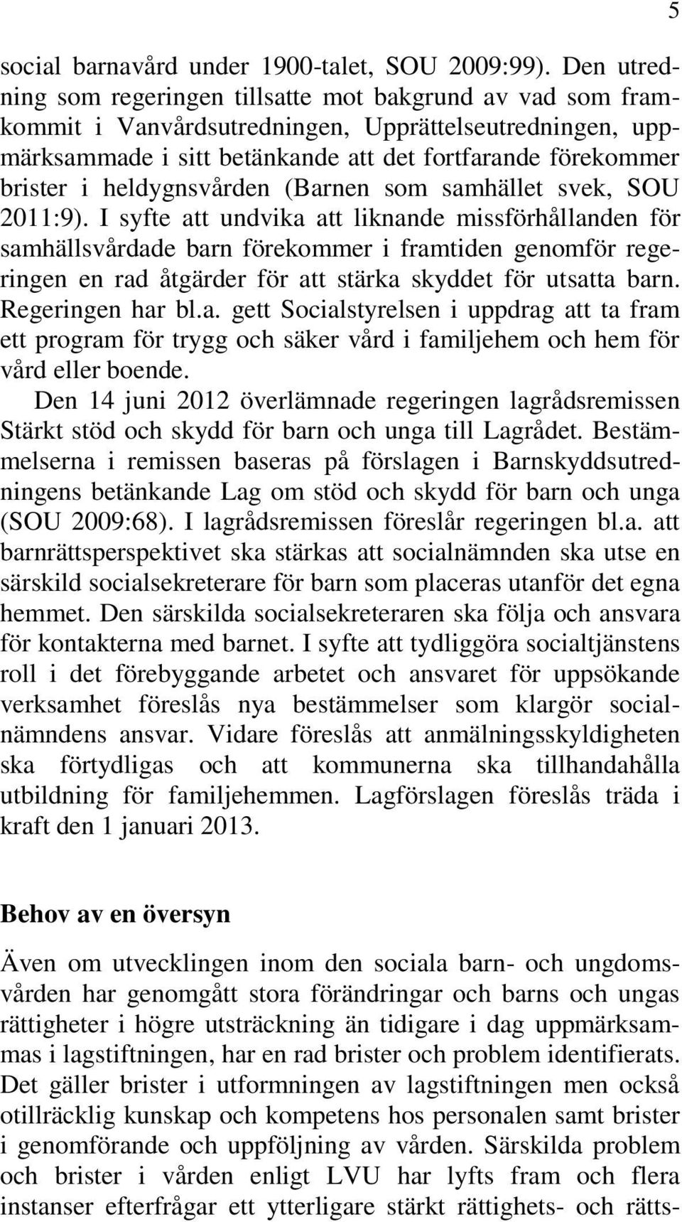 heldygnsvården (Barnen som samhället svek, SOU 2011:9).