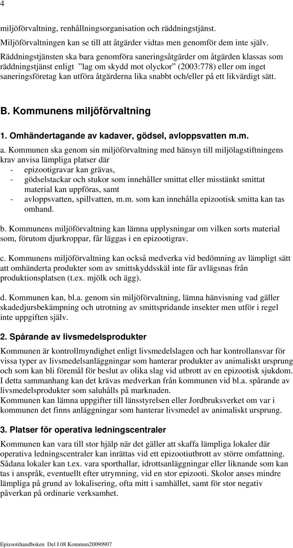 snabbt och/eller på ett likvärdigt sätt. B. Kommunens miljöförvaltning 1. Omhändertagande av