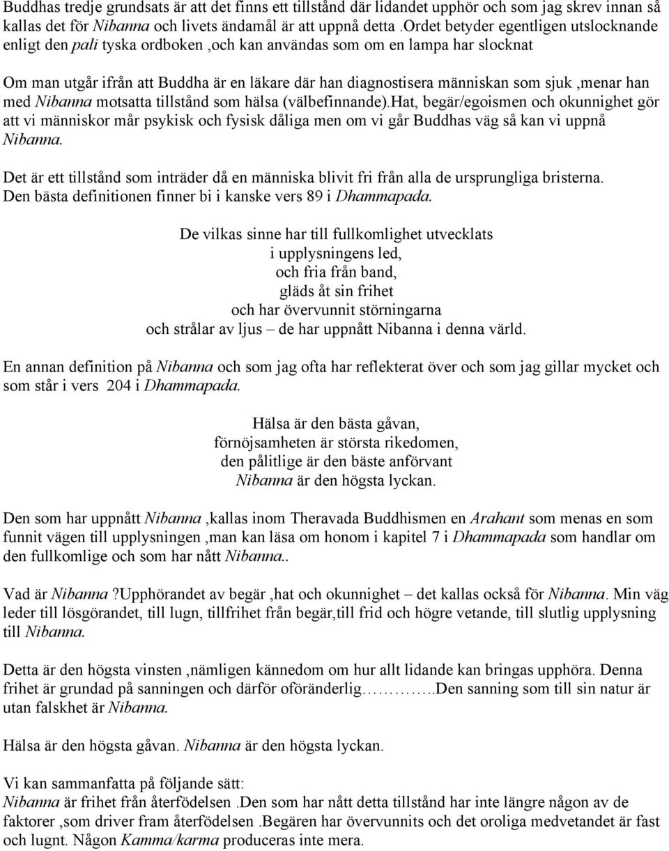sjuk,menar han med Nibanna motsatta tillstånd som hälsa (välbefinnande).