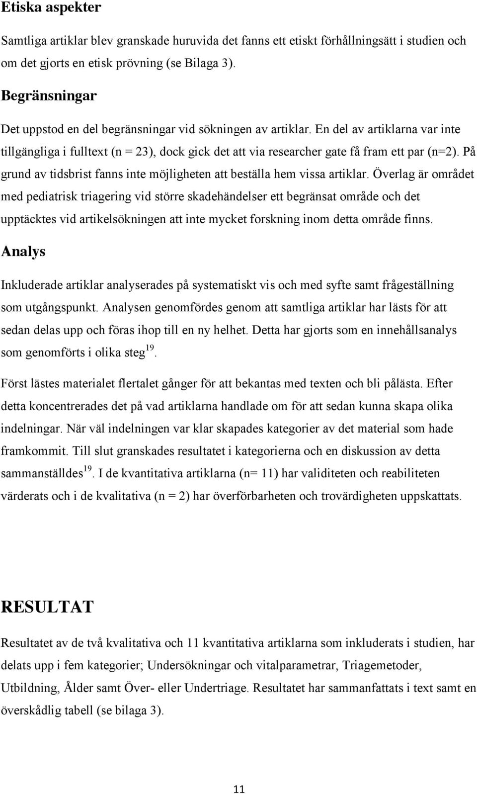 På grund av tidsbrist fanns inte möjligheten att beställa hem vissa artiklar.