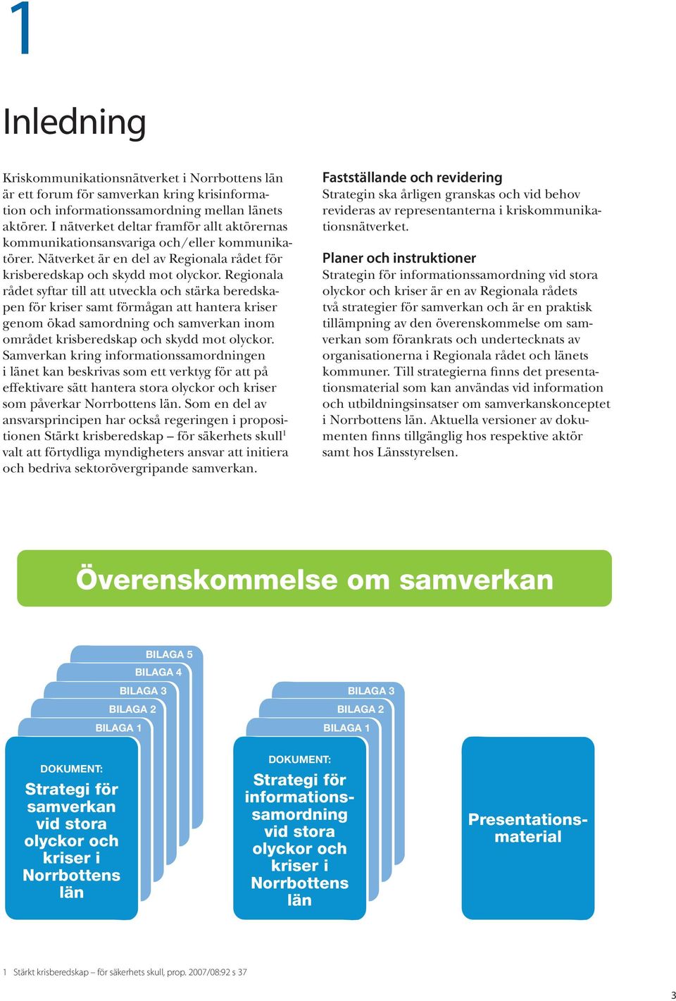 Regionala rådet syftar till att utveckla och stärka beredskapen för kriser samt förmågan att hantera kriser genom ökad samordning och samverkan inom området krisberedskap och skydd mot olyckor.