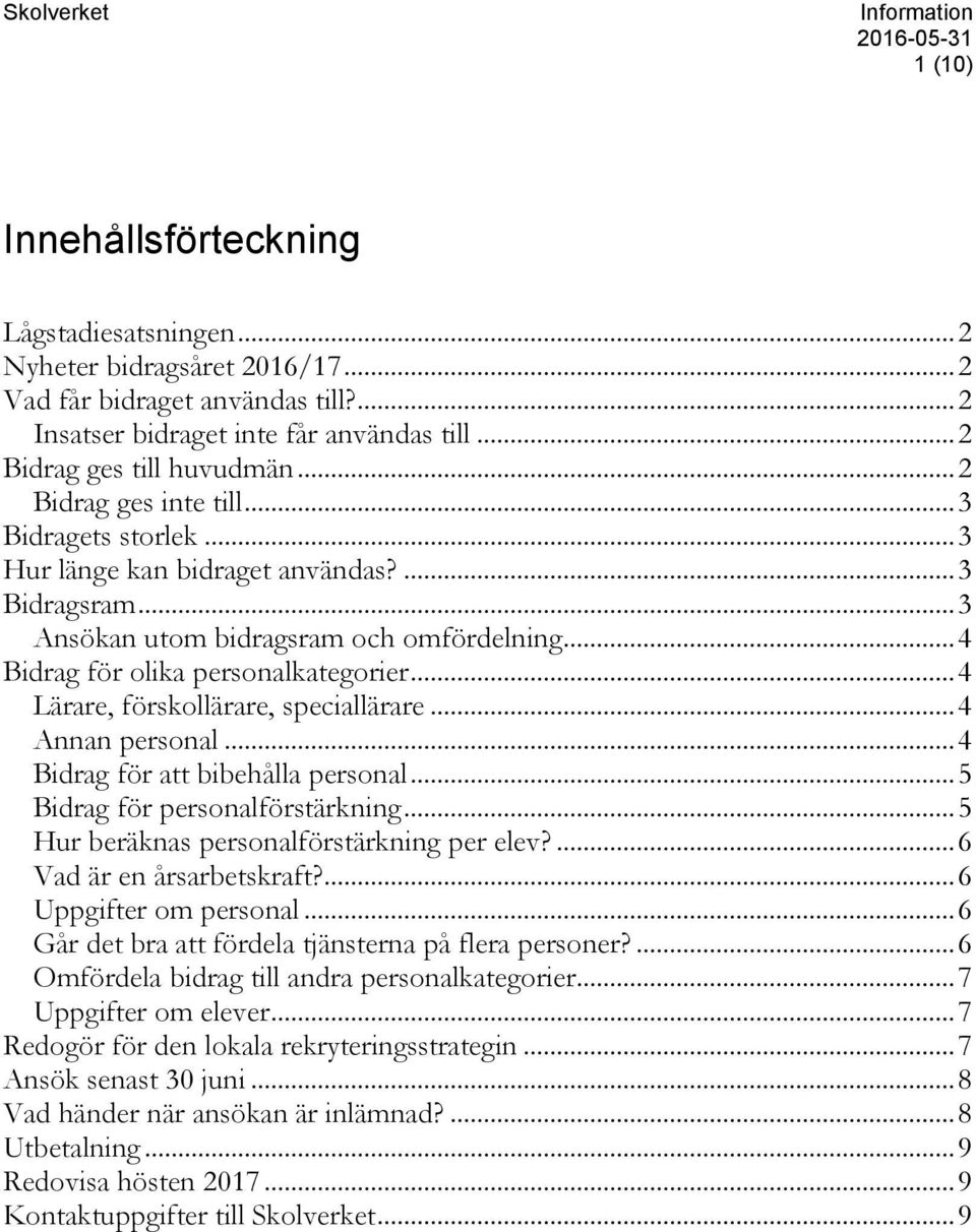 .. 4 Bidrag för olika personalkategorier... 4 Lärare, förskollärare, speciallärare... 4 Annan personal... 4 Bidrag för att bibehålla personal... 5 Bidrag för personalförstärkning.