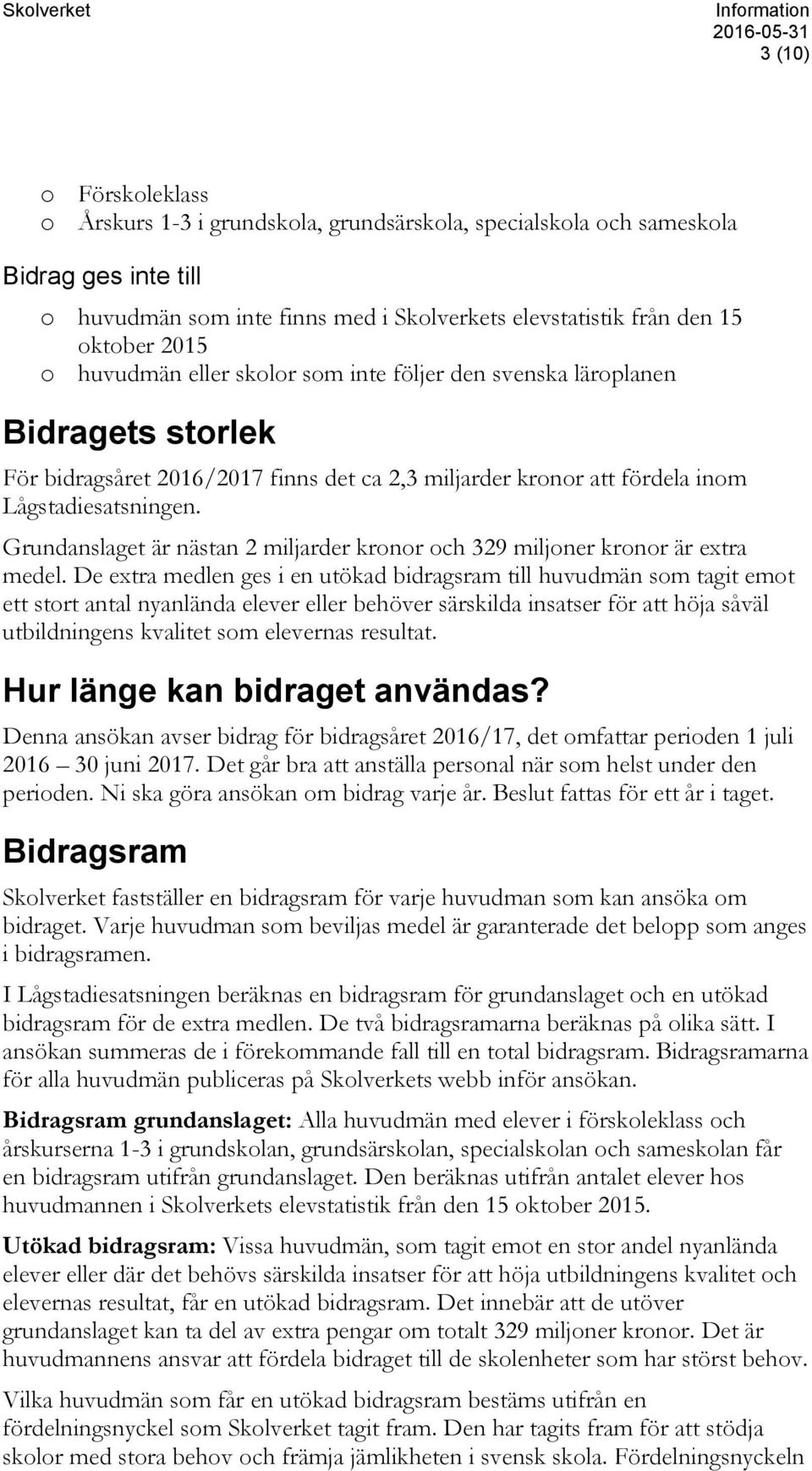 Grundanslaget är nästan 2 miljarder kronor och 329 miljoner kronor är extra medel.