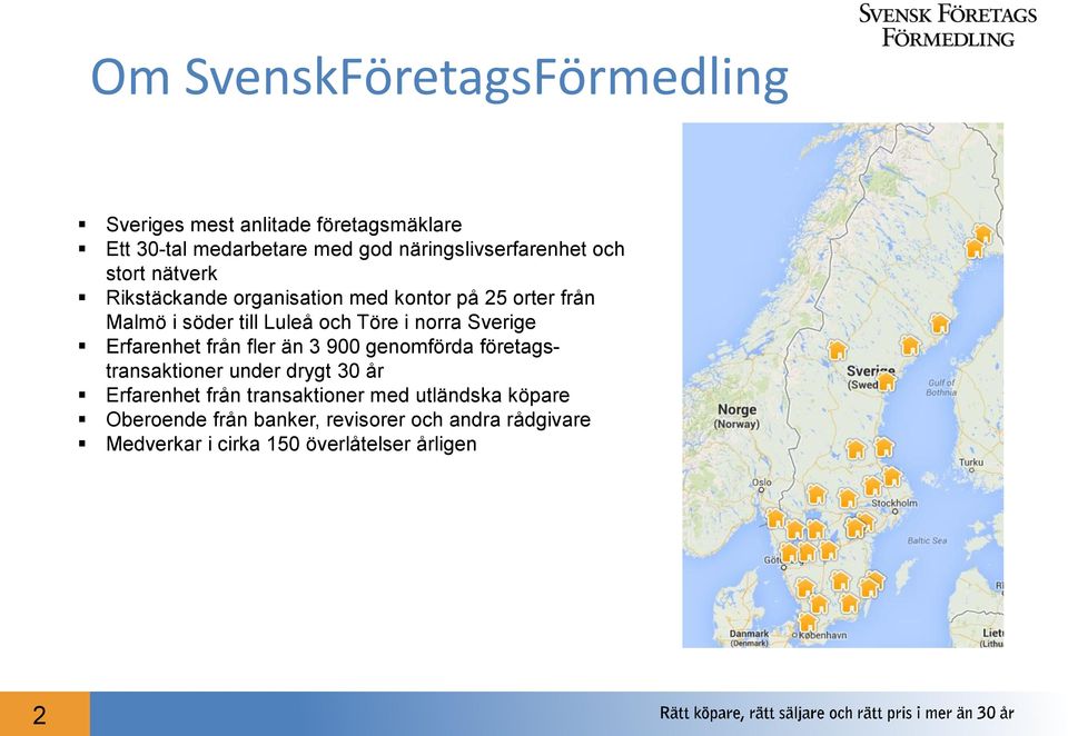 Luleå och Töre i norra Sverige Erfarenhet från fler än 3 900 genomförda företagstransaktioner under drygt 30 år