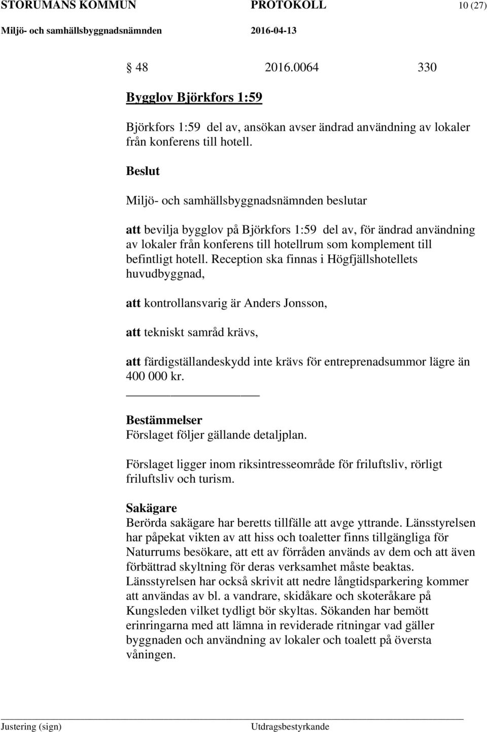 Reception ska finnas i Högfjällshotellets huvudbyggnad, att kontrollansvarig är Anders Jonsson, att tekniskt samråd krävs, att färdigställandeskydd inte krävs för entreprenadsummor lägre än 400 000